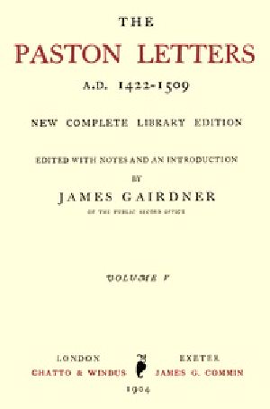 [Gutenberg 42239] • The Paston Letters, A.D. 1422-1509. Volume 5 (of 6) / New Complete Library Edition